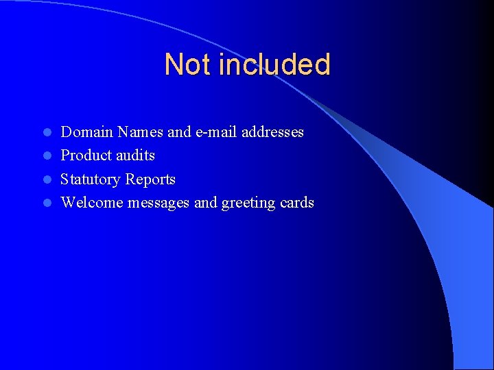 Not included Domain Names and e-mail addresses l Product audits l Statutory Reports l