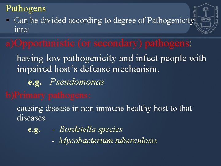 Pathogens § Can be divided according to degree of Pathogenicity into: a)Opportunistic (or secondary)