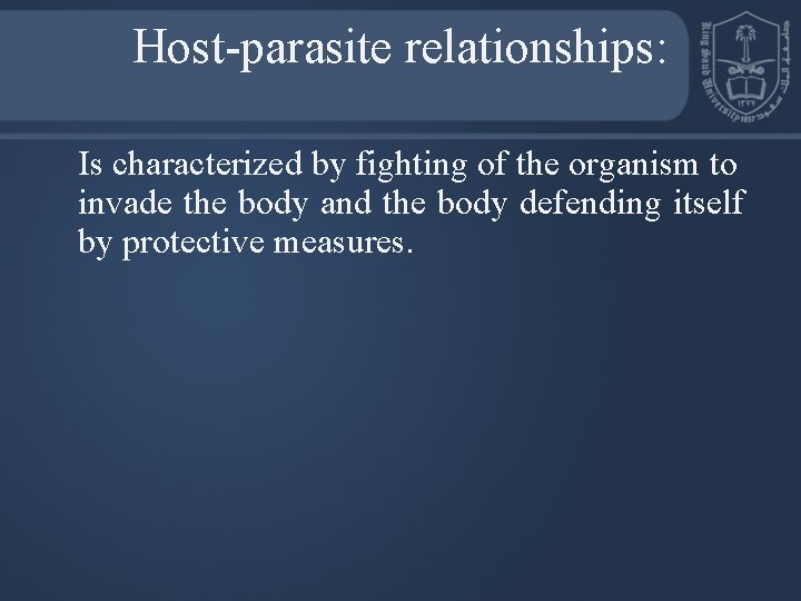 Host-parasite relationships: Is characterized by fighting of the organism to invade the body and