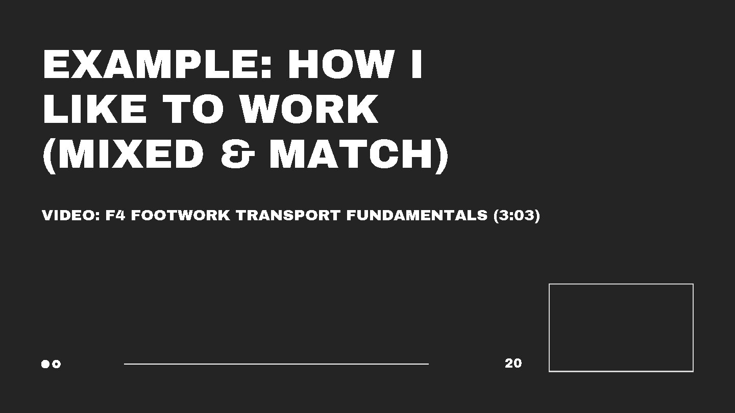 EXAMPLE: HOW I LIKE TO WORK (MIXED & MATCH) VIDEO: F 4 FOOTWORK TRANSPORT