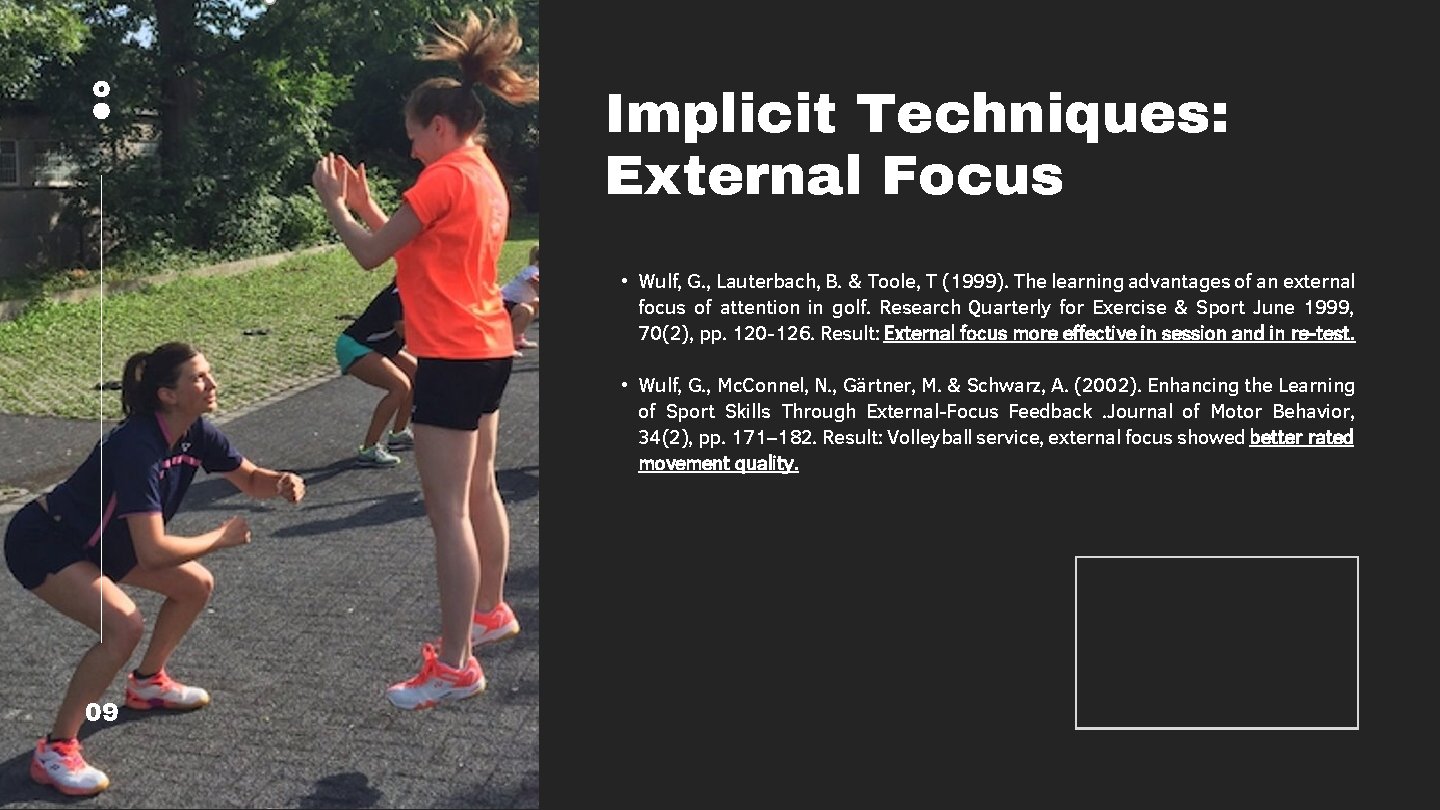 Implicit Techniques: External Focus • Wulf, G. , Lauterbach, B. & Toole, T (1999).