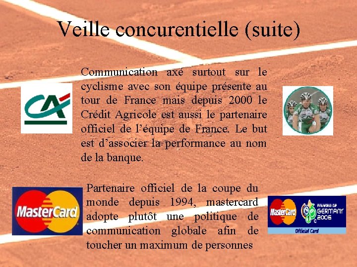 Veille concurentielle (suite) Communication axé surtout sur le cyclisme avec son équipe présente au