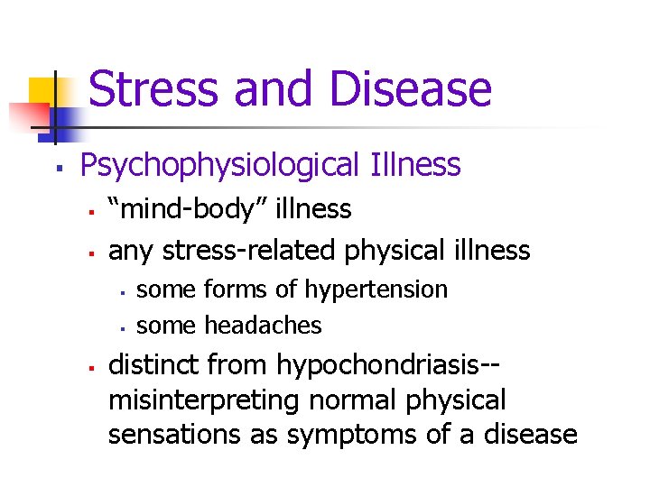 Stress and Disease § Psychophysiological Illness § § “mind-body” illness any stress-related physical illness