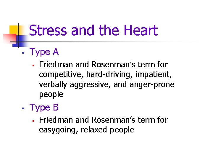 Stress and the Heart § Type A § § Friedman and Rosenman’s term for