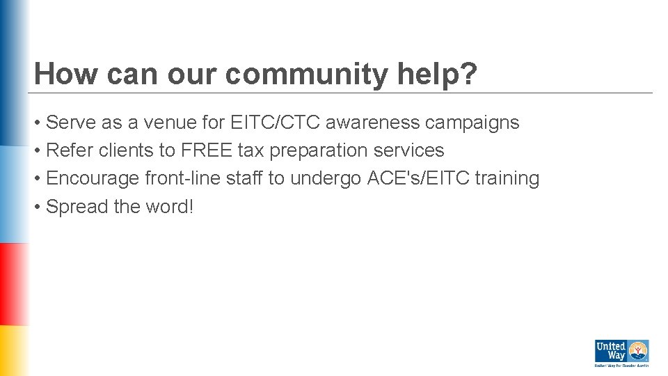 How can our community help? • Serve as a venue for EITC/CTC awareness campaigns