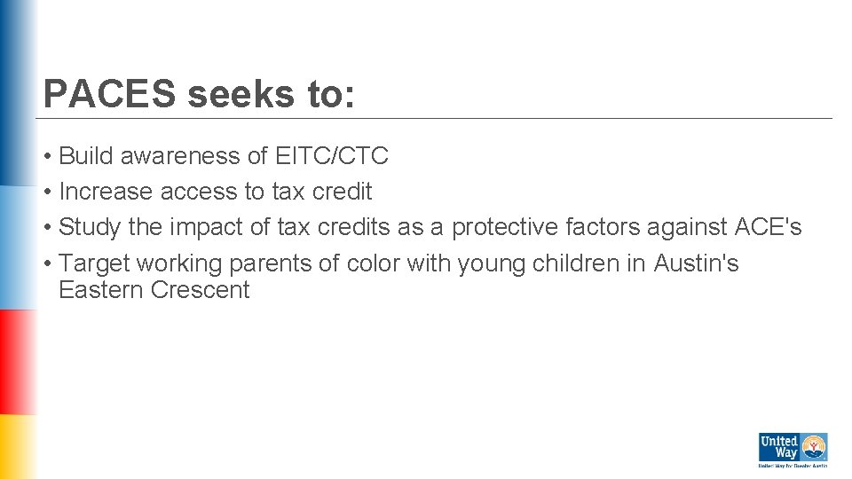 PACES seeks to: • Build awareness of EITC/CTC • Increase access to tax credit