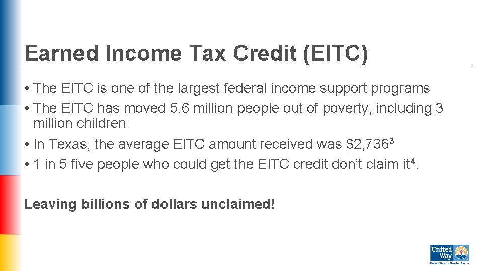 Earned Income Tax Credit (EITC) • The EITC is one of the largest federal