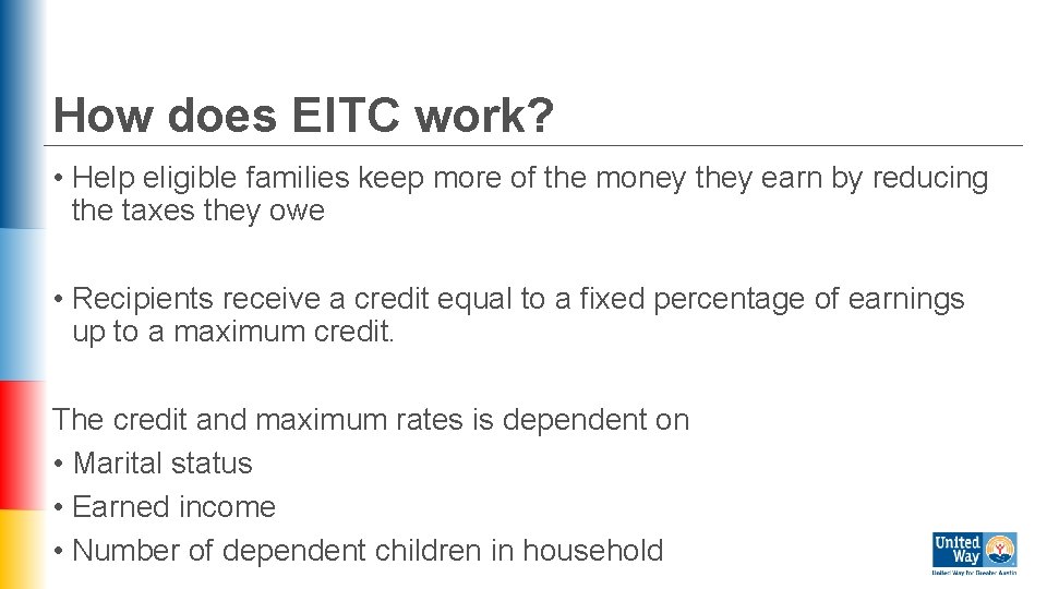 How does EITC work? • Help eligible families keep more of the money they