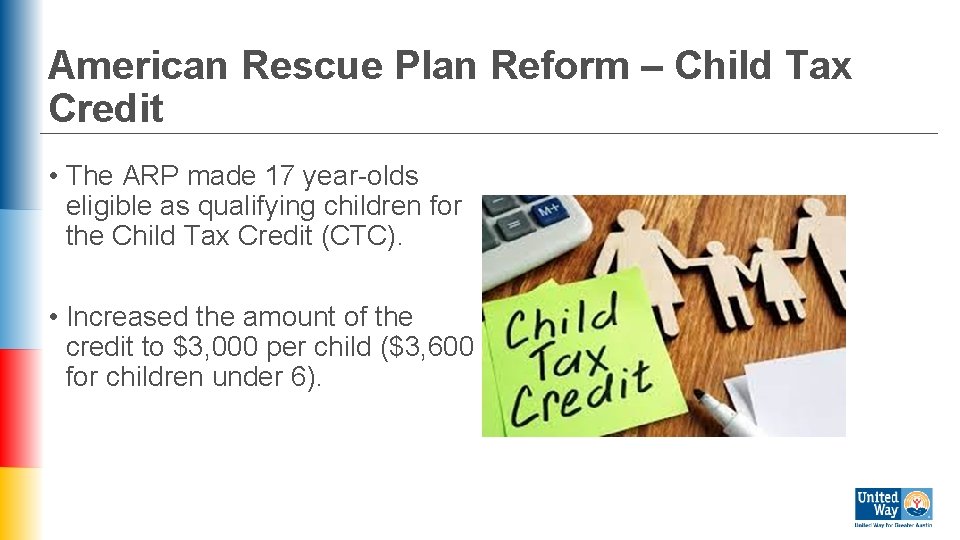 American Rescue Plan Reform – Child Tax Credit • The ARP made 17 year-olds