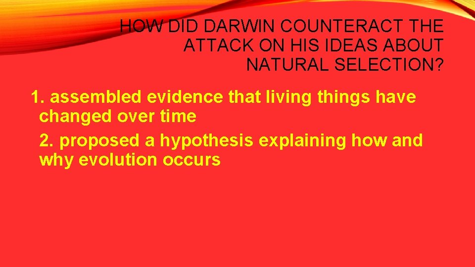 HOW DID DARWIN COUNTERACT THE ATTACK ON HIS IDEAS ABOUT NATURAL SELECTION? 1. assembled