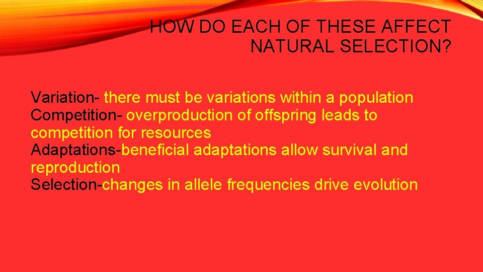 HOW DO EACH OF THESE AFFECT NATURAL SELECTION? Variation- there must be variations within