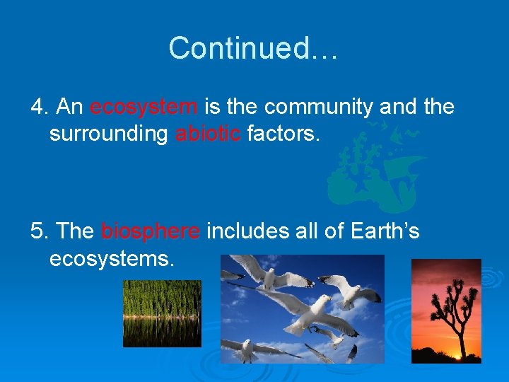 Continued… 4. An ecosystem is the community and the surrounding abiotic factors. 5. The