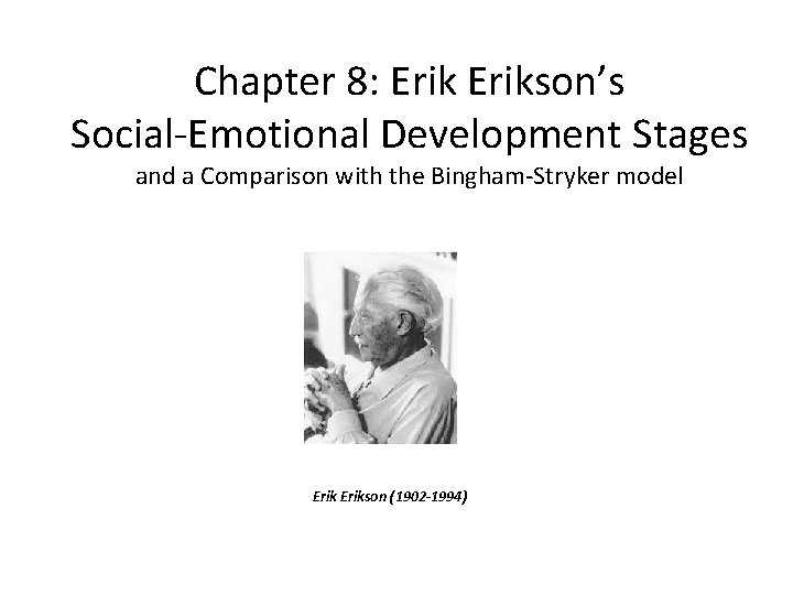 Chapter 8: Erikson’s Social-Emotional Development Stages and a Comparison with the Bingham-Stryker model Erikson