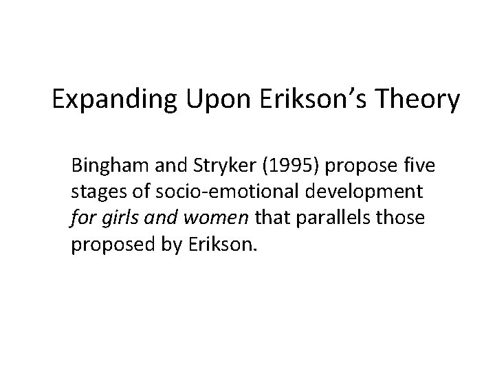 Expanding Upon Erikson’s Theory Bingham and Stryker (1995) propose five stages of socio-emotional development