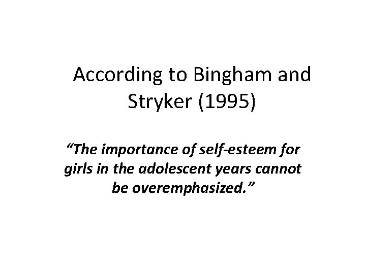 According to Bingham and Stryker (1995) “The importance of self-esteem for girls in the