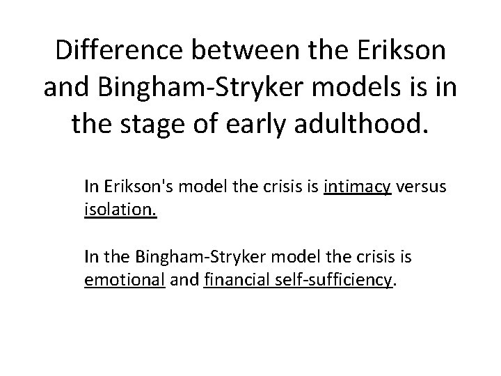 Difference between the Erikson and Bingham-Stryker models is in the stage of early adulthood.