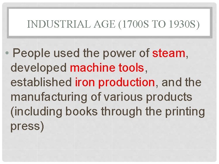 INDUSTRIAL AGE (1700 S TO 1930 S) • People used the power of steam,