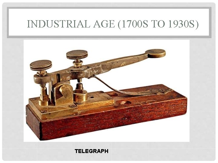 INDUSTRIAL AGE (1700 S TO 1930 S) TELEGRAPH 