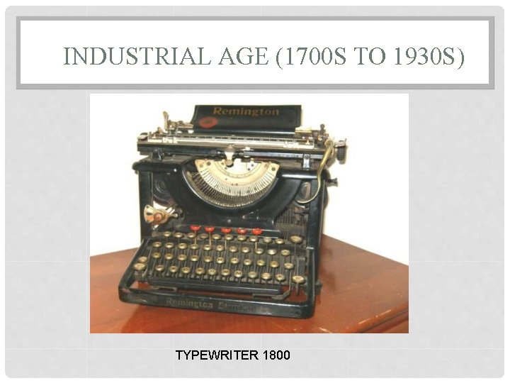 INDUSTRIAL AGE (1700 S TO 1930 S) TYPEWRITER 1800 