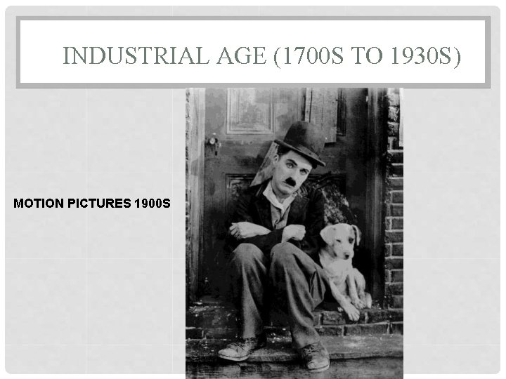 INDUSTRIAL AGE (1700 S TO 1930 S) MOTION PICTURES 1900 S 