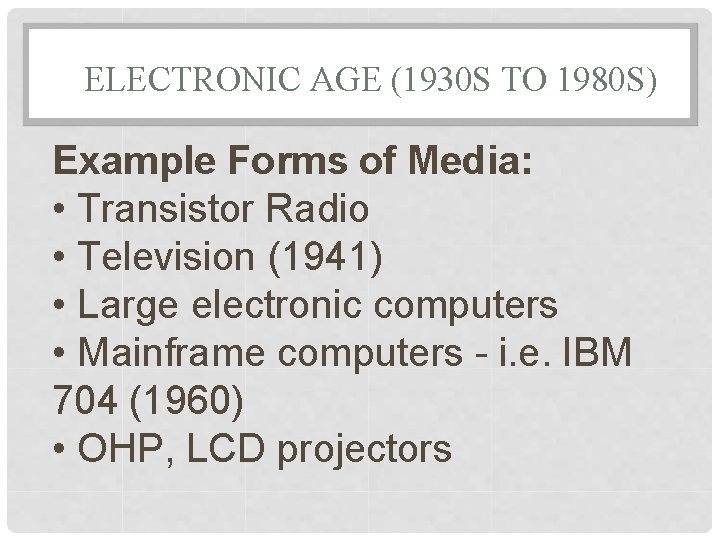 ELECTRONIC AGE (1930 S TO 1980 S) Example Forms of Media: • Transistor Radio