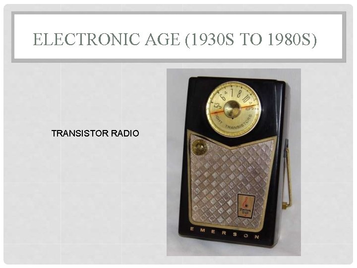 ELECTRONIC AGE (1930 S TO 1980 S) TRANSISTOR RADIO 