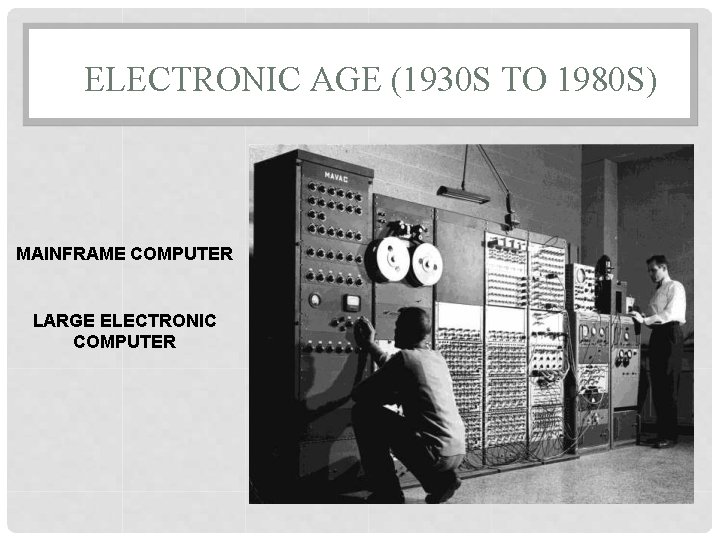 ELECTRONIC AGE (1930 S TO 1980 S) MAINFRAME COMPUTER LARGE ELECTRONIC COMPUTER 