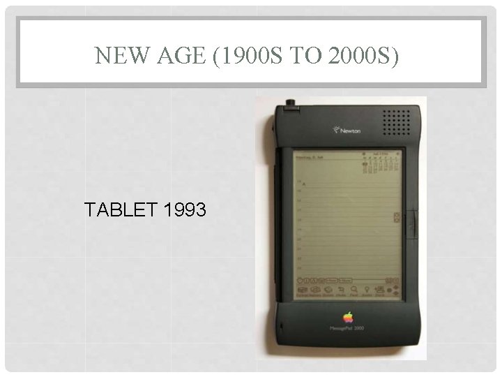 NEW AGE (1900 S TO 2000 S) TABLET 1993 