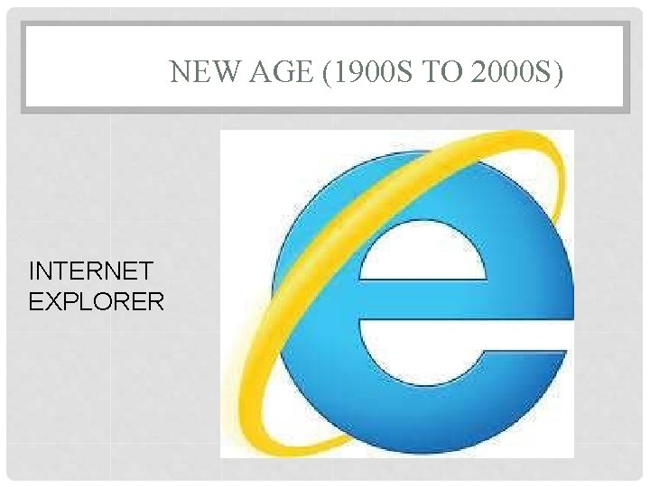 NEW AGE (1900 S TO 2000 S) INTERNET EXPLORER 