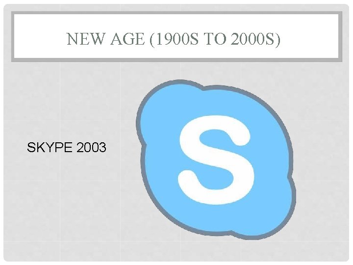 NEW AGE (1900 S TO 2000 S) SKYPE 2003 