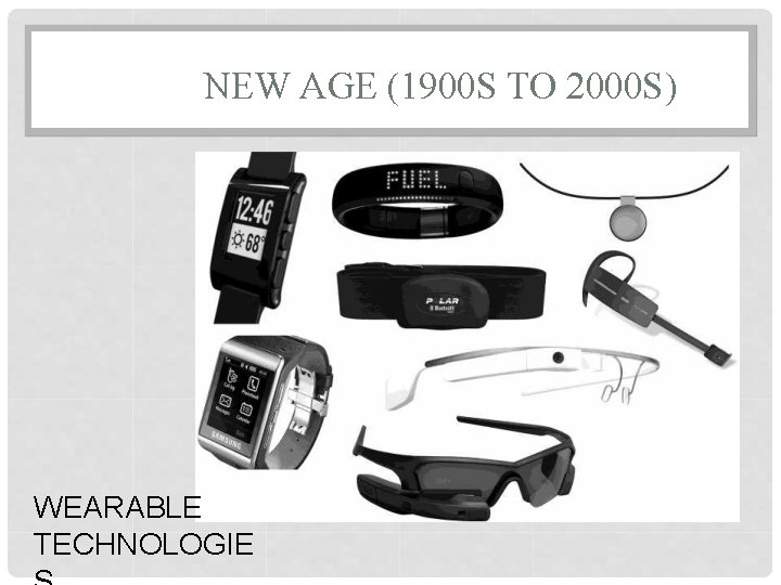 NEW AGE (1900 S TO 2000 S) WEARABLE TECHNOLOGIE 