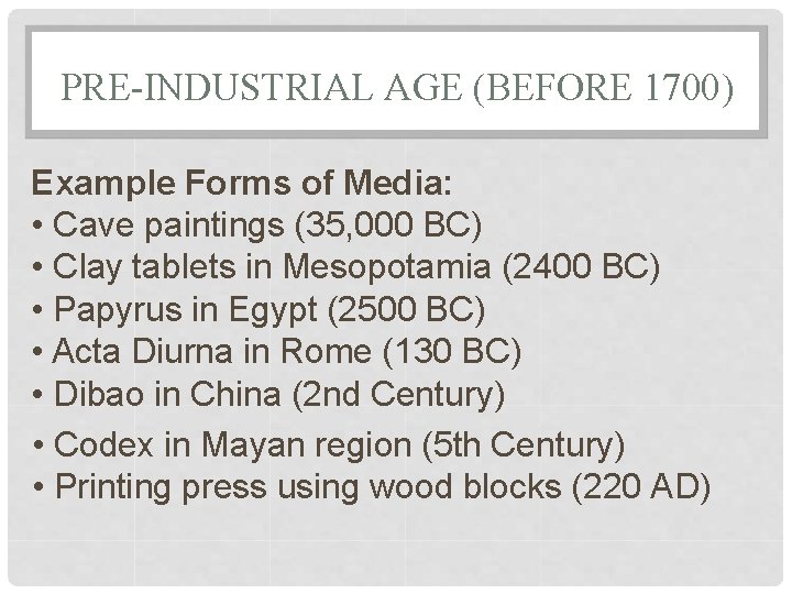 PRE-INDUSTRIAL AGE (BEFORE 1700) Example Forms of Media: • Cave paintings (35, 000 BC)