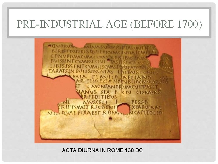 PRE-INDUSTRIAL AGE (BEFORE 1700) ACTA DIURNA IN ROME 130 BC 
