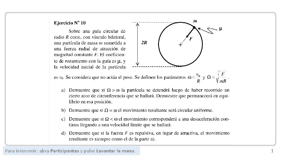 Mecánica Newtoniana Para intervenir: abra Participantes y pulse Levantar la mano. 1 