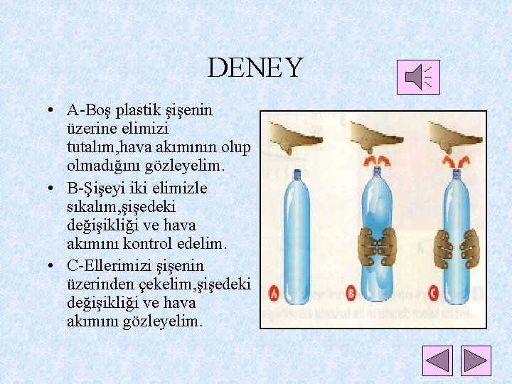 DENEY • A-Boş plastik şişenin • üzerine elimizi tutalım, hava akımının olup olmadığını gözleyelim.