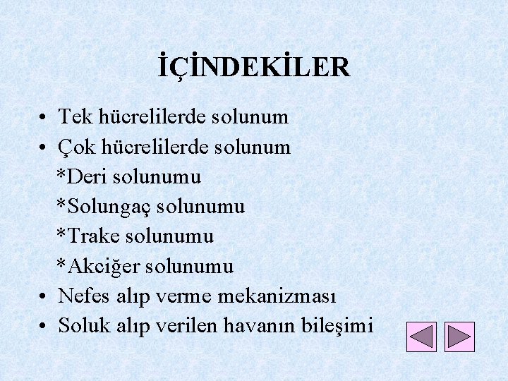 İÇİNDEKİLER • Tek hücrelilerde solunum • Çok hücrelilerde solunum *Deri solunumu *Solungaç solunumu *Trake