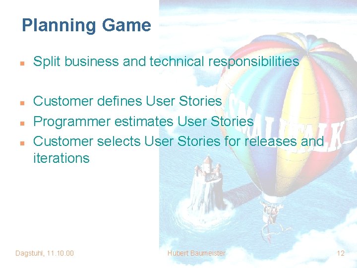 Planning Game n n Split business and technical responsibilities Customer defines User Stories Programmer Planning Game n n Split business and technical responsibilities Customer defines User Stories Programmer