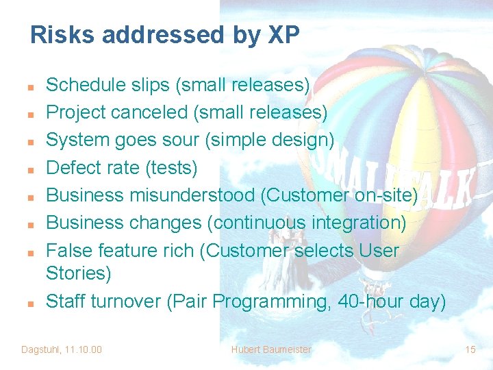 Risks addressed by XP n n n n Schedule slips (small releases) Project canceled Risks addressed by XP n n n n Schedule slips (small releases) Project canceled