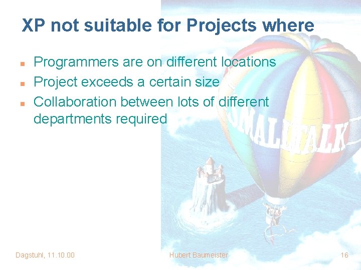 XP not suitable for Projects where n n n Programmers are on different locations XP not suitable for Projects where n n n Programmers are on different locations