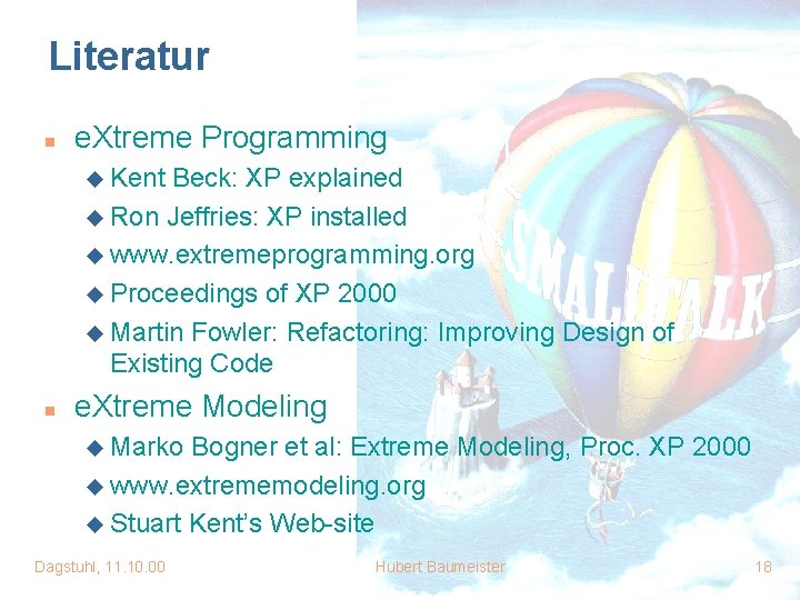Literatur n e. Xtreme Programming u Kent Beck: XP explained u Ron Jeffries: XP Literatur n e. Xtreme Programming u Kent Beck: XP explained u Ron Jeffries: XP