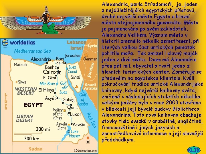 Alexandria, perla Středomoří, jeden z nejdůležitějších egyptských přístavů, druhé největší město Egypta a hlavní