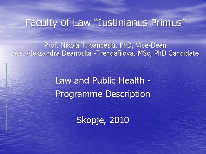 Faculty of Law “Iustinianus Primus” Prof. Nikola Tupanceski, Ph. D, Vice-Dean Ass. Aleksandra Deanoska