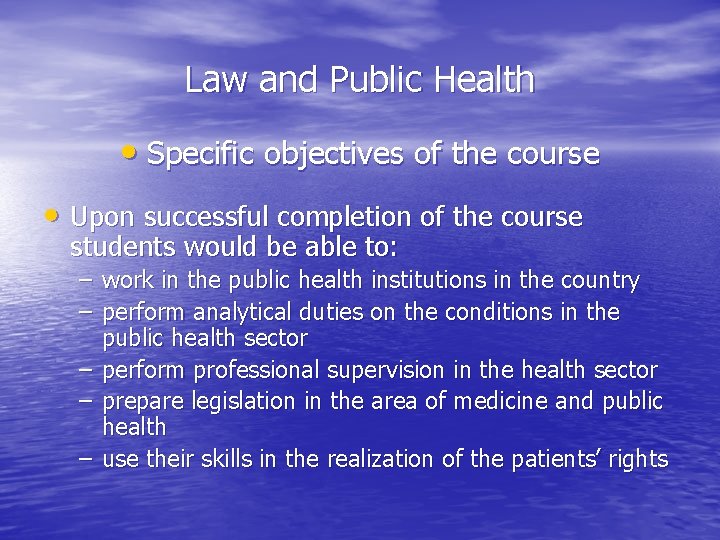 Law and Public Health • Specific objectives of the course • Upon successful completion