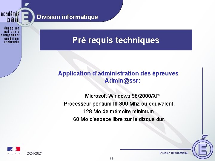 Division informatique Pré requis techniques Application d’administration des épreuves Admin@ssr: Microsoft Windows 98/2000/XP Processeur