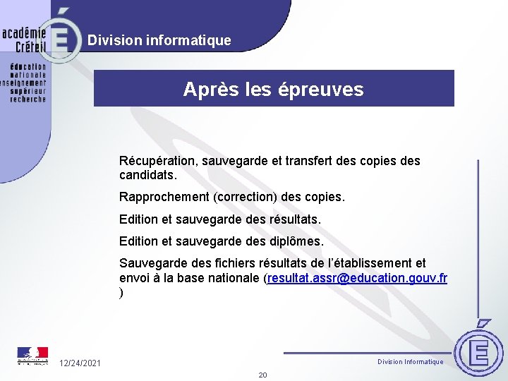 Division informatique Après les épreuves Récupération, sauvegarde et transfert des copies des candidats. Rapprochement