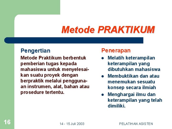 Metode PRAKTIKUM 16 Pengertian Penerapan Metode Praktikum berbentuk pemberian tugas kepada mahasiswa untuk menyelesaikan