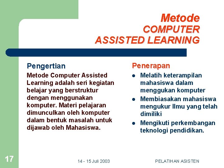 Metode COMPUTER ASSISTED LEARNING 17 Pengertian Penerapan Metode Computer Assisted Learning adalah seri kegiatan