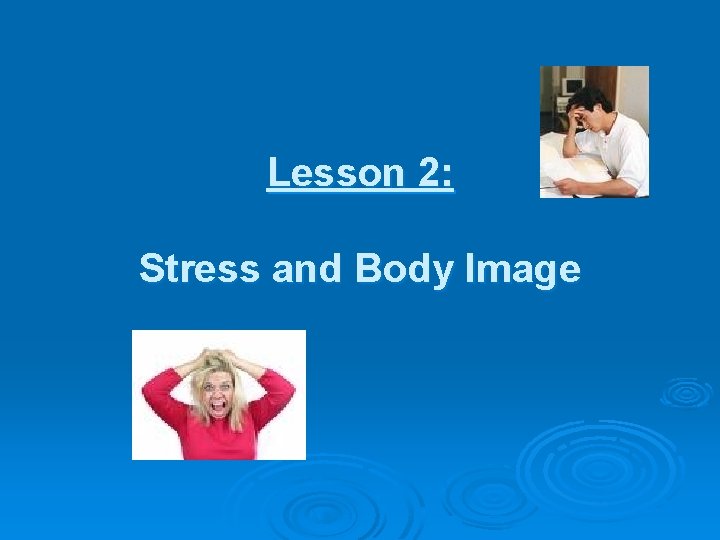 Lesson 2: Stress and Body Image 