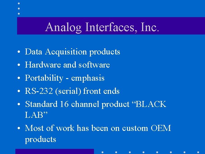 Analog Interfaces, Inc. • • • Data Acquisition products Hardware and software Portability -