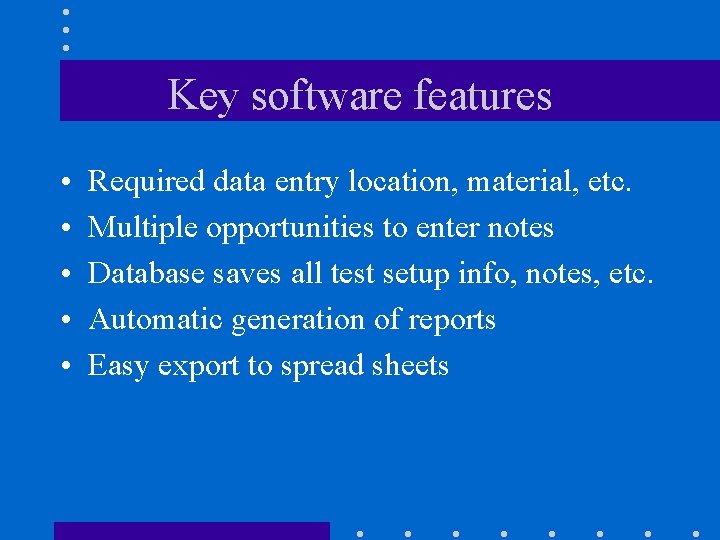 Key software features • • • Required data entry location, material, etc. Multiple opportunities